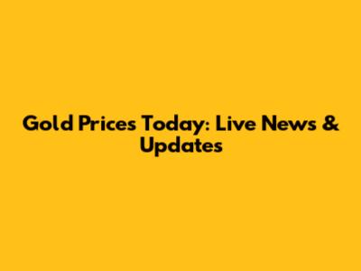 Gold Prices Today: Live News & Updates