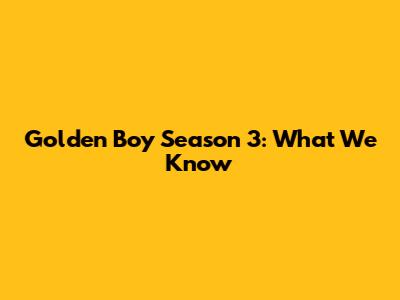 Golden Boy Season 3: What We Know