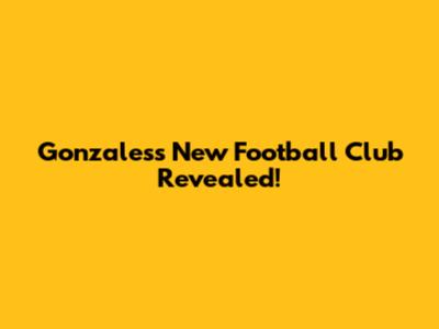 Gonzales's New Football Club Revealed!