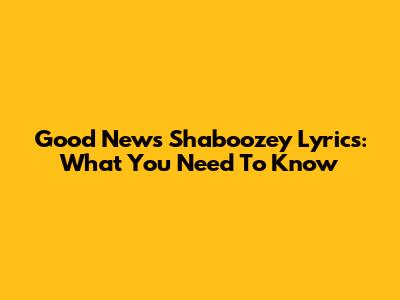 Good News Shaboozey Lyrics: What You Need To Know