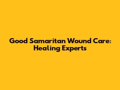 Good Samaritan Wound Care: Healing Experts