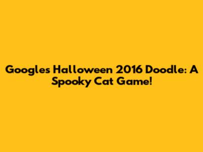 Google's Halloween 2016 Doodle: A Spooky Cat Game!