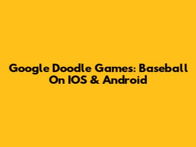 Google Doodle Games: Baseball On IOS & Android