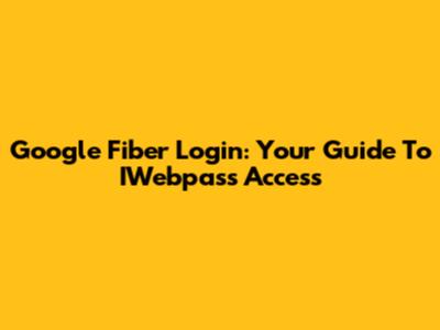 Google Fiber Login: Your Guide To IWebpass Access