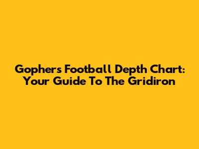 Gophers Football Depth Chart: Your Guide To The Gridiron