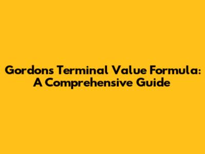 Gordon's Terminal Value Formula: A Comprehensive Guide