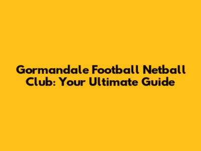 Gormandale Football Netball Club: Your Ultimate Guide