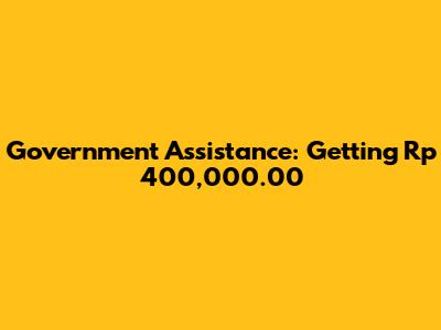 Government Assistance: Getting Rp 400,000.00