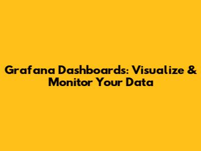 Grafana Dashboards: Visualize & Monitor Your Data