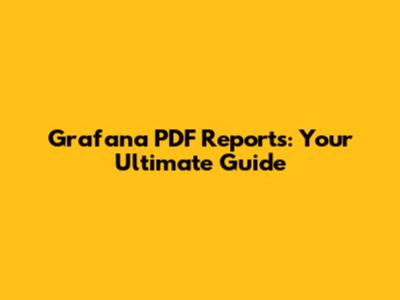 Grafana PDF Reports: Your Ultimate Guide