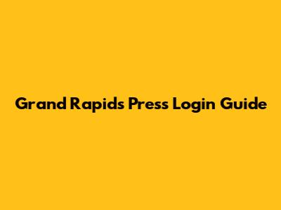 Grand Rapids Press Login Guide