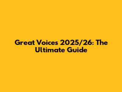 Great Voices 2025/26: The Ultimate Guide