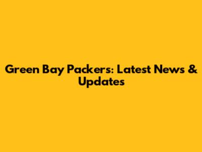 Green Bay Packers: Latest News & Updates