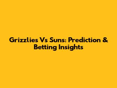 Grizzlies Vs Suns: Prediction & Betting Insights