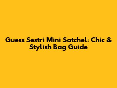 Guess Sestri Mini Satchel: Chic & Stylish Bag Guide