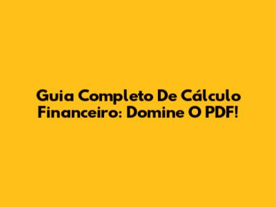Guia Completo De Cálculo Financeiro: Domine O PDF!