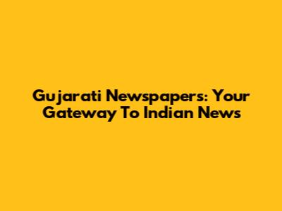 Gujarati Newspapers: Your Gateway To Indian News