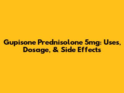 Gupisone Prednisolone 5mg: Uses, Dosage, & Side Effects