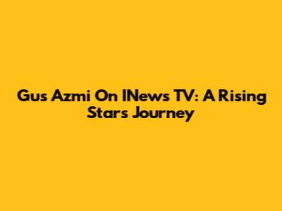 Gus Azmi On INews TV: A Rising Star's Journey