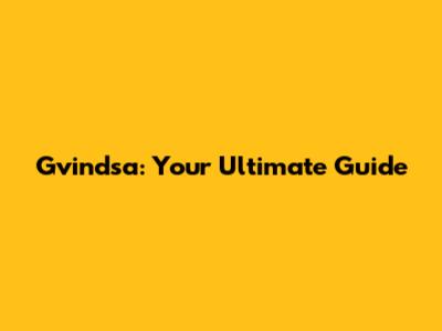 Gvindsa: Your Ultimate Guide