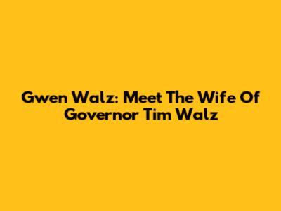Gwen Walz: Meet The Wife Of Governor Tim Walz
