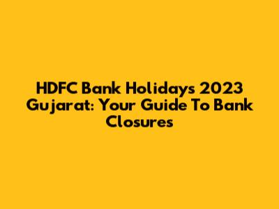 HDFC Bank Holidays 2023 Gujarat: Your Guide To Bank Closures