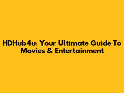 HDHub4u: Your Ultimate Guide To Movies & Entertainment