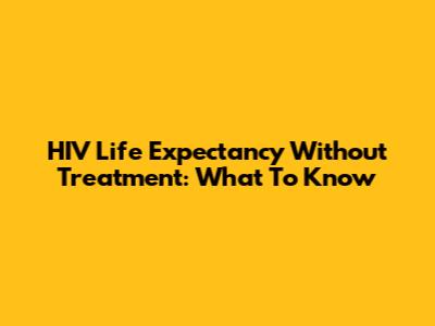 HIV Life Expectancy Without Treatment: What To Know