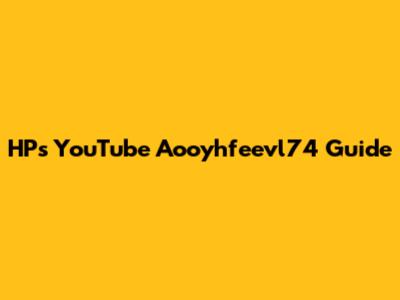 HP's YouTube Aooyhfeevl74 Guide