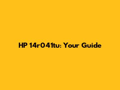 HP 14r041tu: Your Guide