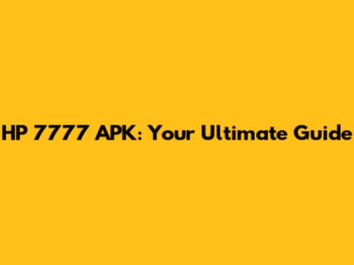 HP 7777 APK: Your Ultimate Guide