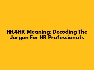 HR4HR Meaning: Decoding The Jargon For HR Professionals