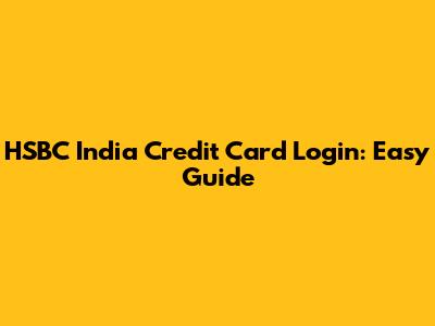 HSBC India Credit Card Login: Easy Guide