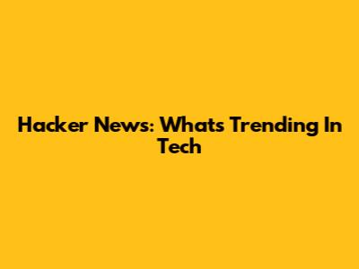 Hacker News: What's Trending In Tech