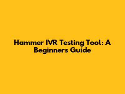 Hammer IVR Testing Tool: A Beginner's Guide