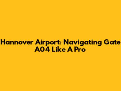 Hannover Airport: Navigating Gate A04 Like A Pro