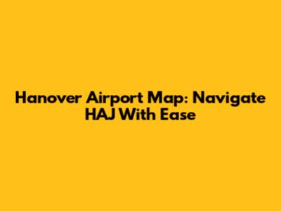 Hanover Airport Map: Navigate HAJ With Ease