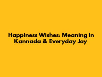 Happiness Wishes: Meaning In Kannada & Everyday Joy
