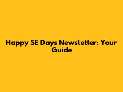 Happy SE Days Newsletter: Your Guide