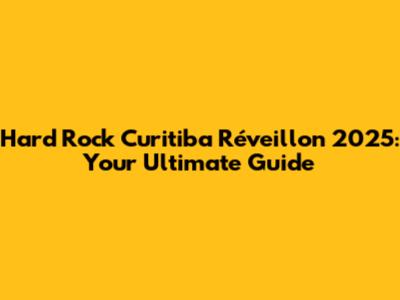 Hard Rock Curitiba Réveillon 2025: Your Ultimate Guide