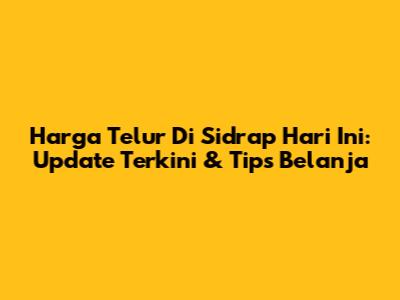 Harga Telur Di Sidrap Hari Ini: Update Terkini & Tips Belanja