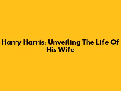 Harry Harris: Unveiling The Life Of His Wife