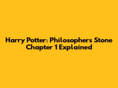 Harry Potter: Philosopher's Stone Chapter 1 Explained