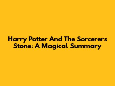 Harry Potter And The Sorcerer's Stone: A Magical Summary