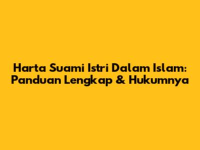 Harta Suami Istri Dalam Islam: Panduan Lengkap & Hukumnya