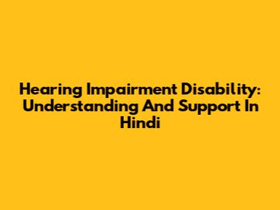 Hearing Impairment Disability: Understanding And Support In Hindi