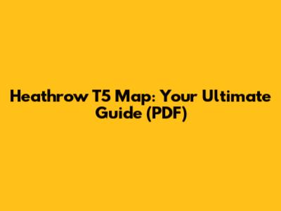 Heathrow T5 Map: Your Ultimate Guide (PDF)