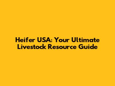 Heifer USA: Your Ultimate Livestock Resource Guide