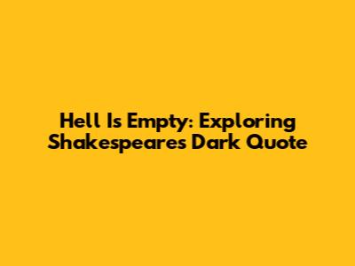 Hell Is Empty: Exploring Shakespeare's Dark Quote