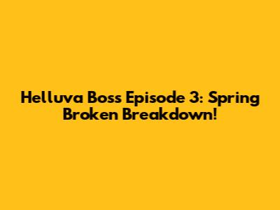Helluva Boss Episode 3: 'Spring Broken' Breakdown!